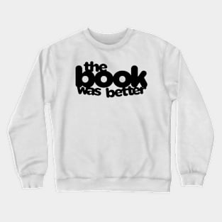 The Book Was Better Crewneck Sweatshirt